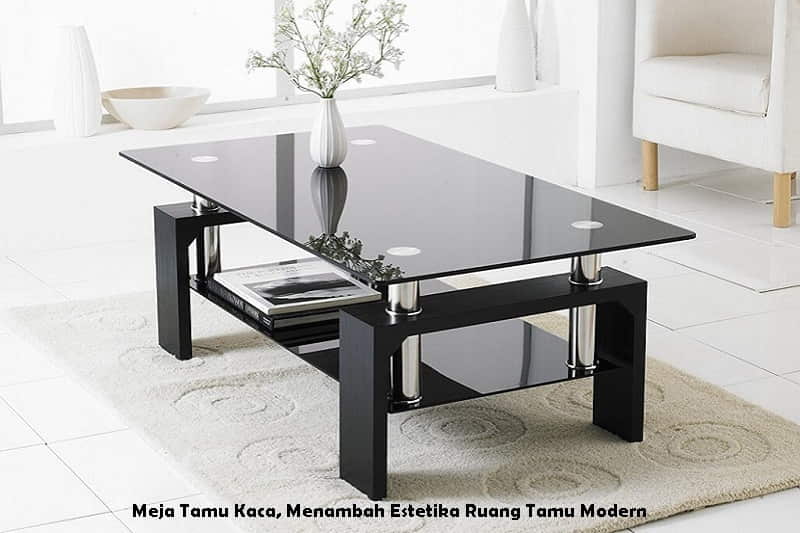 Meja Tamu Kaca, Menambah Estetika Ruang Tamu Modern