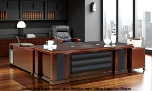 Bahan yang Bagus untuk Meja Direktur agar Tahan Lama dan Elegan