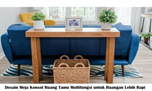 Desain Meja Konsol Ruang Tamu Multifungsi untuk Ruangan Lebih Rapi