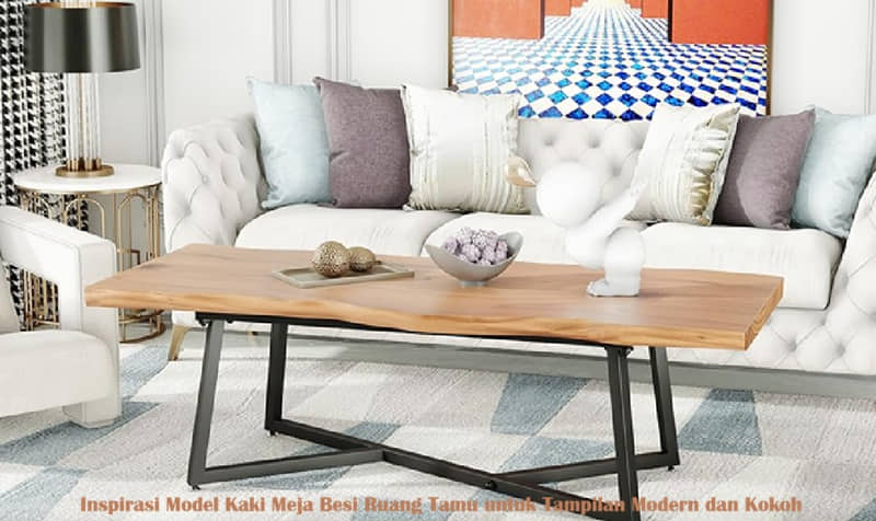 Inspirasi Model Kaki Meja Besi Ruang Tamu untuk Tampilan Modern dan Kokoh