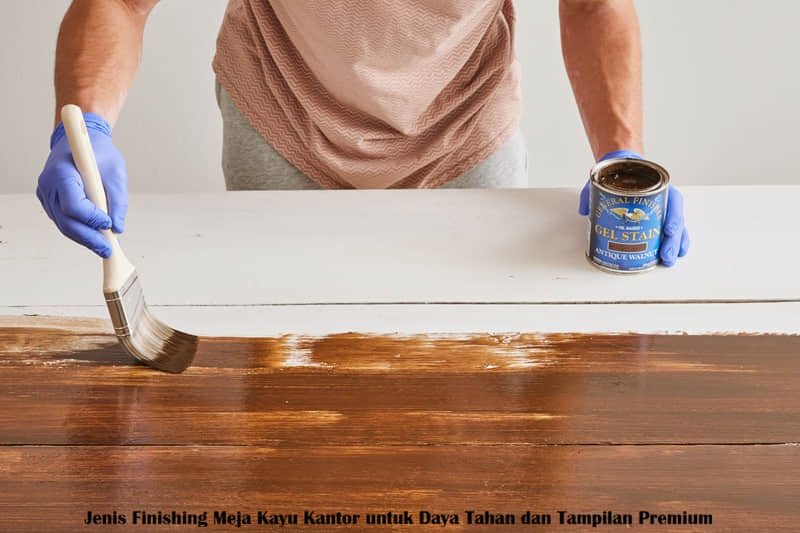 Jenis Finishing Meja Kayu Kantor untuk Daya Tahan dan Tampilan Premium