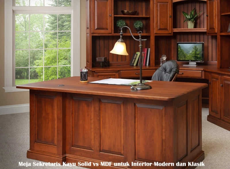 Meja Sekretaris Kayu Solid vs MDF untuk Interior Modern dan Klasik