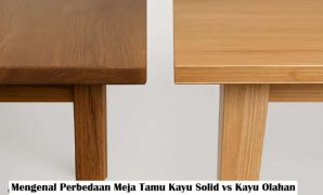 Mengenal Perbedaan Meja Tamu Kayu Solid vs Kayu Olahan