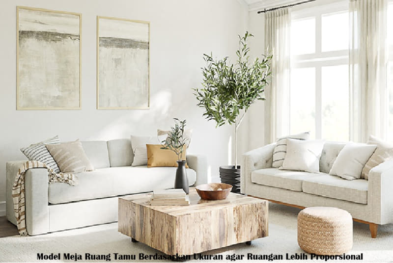 Model Meja Ruang Tamu Berdasarkan Ukuran agar Ruangan Lebih Proporsional